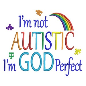 I'm Not Autistic I'm God Perfect Autism Awareness Filled Machine Embroidery Design Digitized Pattern